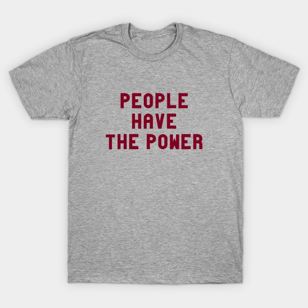 People Have The Power, burgundy T-Shirt by Perezzzoso